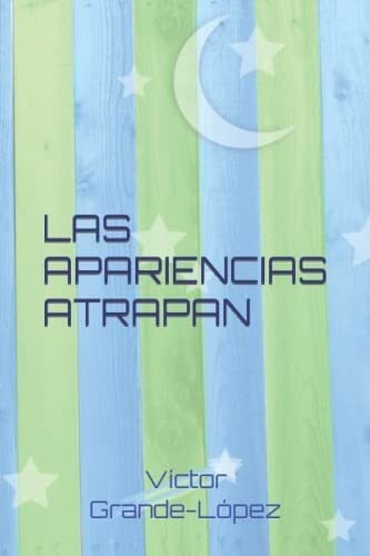 Las Apariencias Atrapan - Grande-lopez, Victor, De Grande-lópez, Víctor. Editorial Independently Published En Español