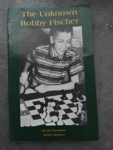 Libro Ajedrez: The Unknow Bobby Fischer, Donaldson & Tangbor