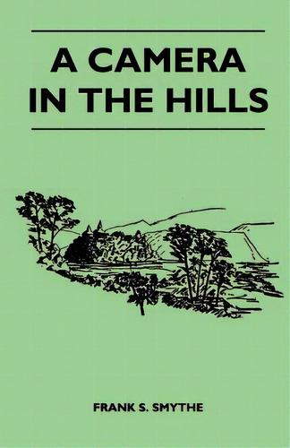 A Camera In The Hills, De Smythe, Frank S.. Editorial Kite Pr, Tapa Blanda En Inglés