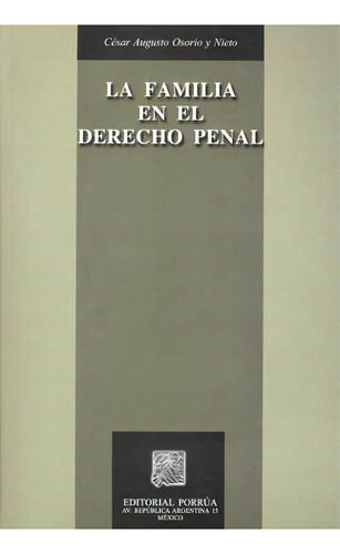 Familia En El Derecho Penal, La, De César Augusto Osorio Y Nieto. Editorial Porrúa México En Español