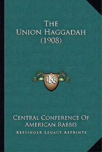 The Union Haggadah (1908), De Central Ference Of American Rabbis. Editorial Kessinger Publishing, Tapa Blanda En Inglés