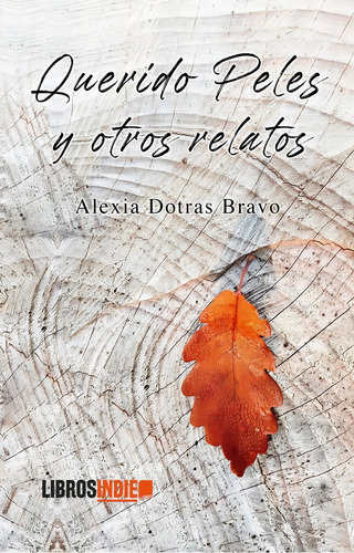 Querido Peles Y Otros Relatos, De Dotras Bravo, Alexia., Vol. 1. Editorial Libros Indie, Tapa Blanda En Español