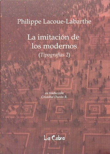 Imitacion De Los Modernos, La - Philippe Lacoue-labarthe: Tipografias 2, De Philippe Lacoue-labarthe. Editorial Ediciones La Cebra, Edición 1 En Español