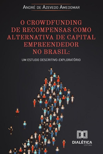 O Crowdfunding De Recompensas Como Alternativa De Capital Empreendedor No Brasil, De André De Azevedo Amedomar. Editorial Dialética, Tapa Blanda En Portugués, 2020