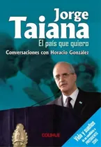 Comprar Jorge Taiana El Pais Que Quiero: Conversaciones Con Horacio Gonzalez, De González Taiana. N\u002Fa, Vol. Volumen Unico. Editorial Colihue, Tapa Blanda, Edición 1 En Español, 2015