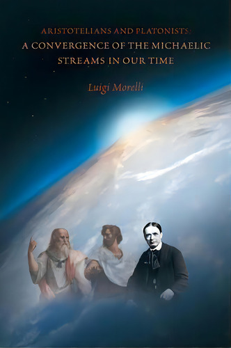 Aristotelians And Platonists : A Convergence Of The Michaelic Streams In Our Time, De Luigi Morelli. Editorial Iuniverse, Tapa Blanda En Inglés