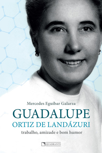 Guadalupe Ortiz de Landázuri: trabalho, amizade e bom humor, de Eguíbar Galarza, Mercedes. Quadrante Editora, capa mole em português, 2019