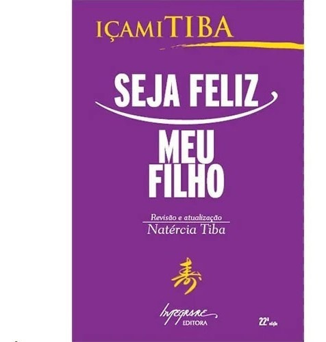 Seja Feliz Meu Filho, De Tiba. Editora Integrare, Edição 22 Em Português
