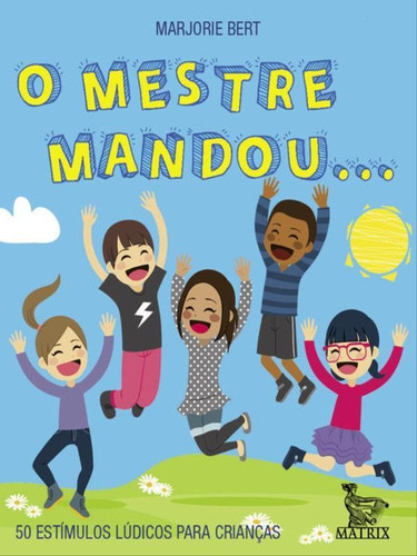 O Mestre Mandou...: 50 Estímulos Lúdicos Para Crianças, De Bert, Marjorie. Editora Matrix, Capa Mole Em Português