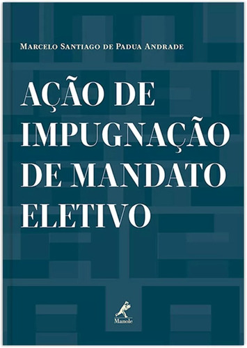 Ação de impugnação de mandato eletivo, de Andrade, Marcelo Santiago de Padua. Editora Manole LTDA, capa mole em português, 2012