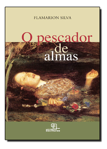 Pescador De Almas, O, De Flamarion  Silva. Editora Escrituras, Capa Dura Em Português