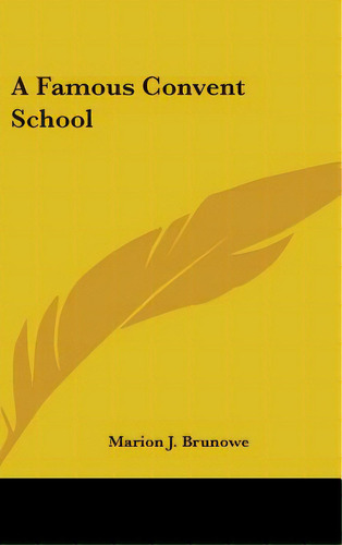 A Famous Convent School, De Brunowe, Marion J.. Editorial Kessinger Pub Llc, Tapa Dura En Inglés
