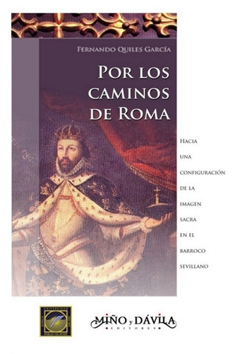 Por Los Caminos De Roma. Barroco Sevillano/ F. Quiles García