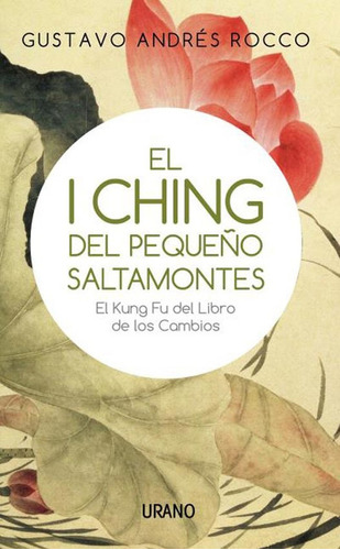 El I Ching Del Pequeño Saltamontes - Rocco Gustavo Andrés (Reacondicionado)