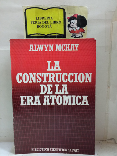 Física - La Construcción De La Era Atómica - Alwyn Mckay