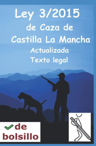 Ley 3/2015 De Caza De Castilla La Mancha: Ley De Caza De Clm