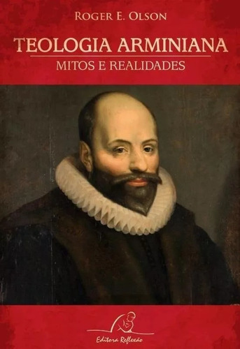 Teologia Arminiana - Mitos E Realidades - Roger E. Olson