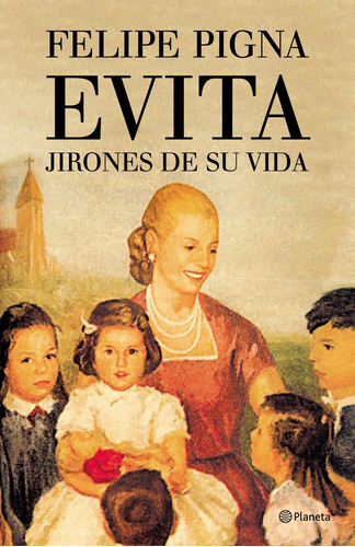 Evita. Jirones de su vida, de PIGNA FELIPE. Serie Biografías Editorial Planeta México, tapa blanda en español, 2012