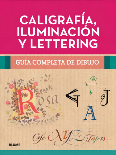 Caligrafía, Iluminación Y Lettering: Guía Completa De Dibujo, De Varios Autores. Guía Completa De Dibujo. Editorial Blume, Tapa Dura, Edición Primera En Español, 2023