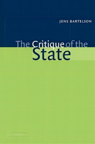 The Critique Of The State, De Jens Bartelson. Editorial Cambridge University Press, Tapa Blanda En Inglés