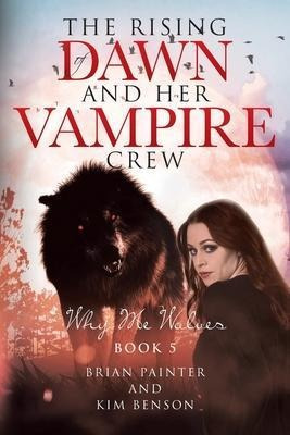 Libro The Rising Of Dawn And Her Vampire Crew : Why Me Wo...