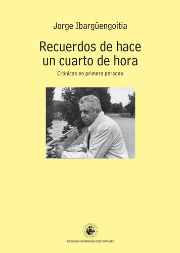 Recuerdos De Hace Un Cuarto De Hora, De Jorge Ibargüengoitía. Editorial Ediciones Udp, Tapa Blanda, Edición 1 En Español