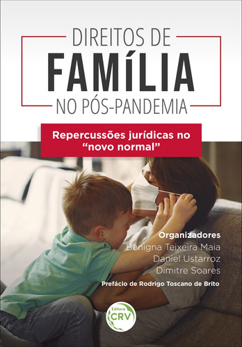 Direitos de família no pós-pandemia – repercussões jurídicas no “novo normal”, de Maia, Benigna Teixeira. Editora CRV LTDA ME, capa mole em português, 2020