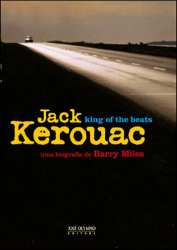 Jack Kerouac: king of the beats: King of the beats, de Miles, Barry. Editora Jose Olympio, capa mole, edição 1ª edição - 2012 em português