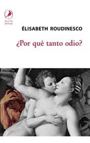 Por Que Tanto Odio?, De Roudinesco, Elisabeth., Vol. 1. Editorial Libros Del Zorzal, Tapa Blanda En Español