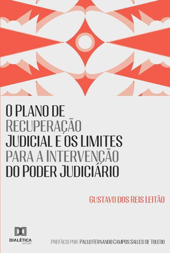 O Plano De Recuperação Judicial E Os Limites Para A Intervenção Do Poder Judiciário, De Gustavo Dos Reis Leitão. Editorial Dialética, Tapa Blanda En Portugués, 2021