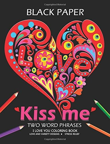 Kiss Me ! I Love You Coloring Book Best Two Word Phrases Mot