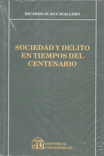 Sociedad Y Delito En Tiempos Del Centenario - Cavallero Dyf