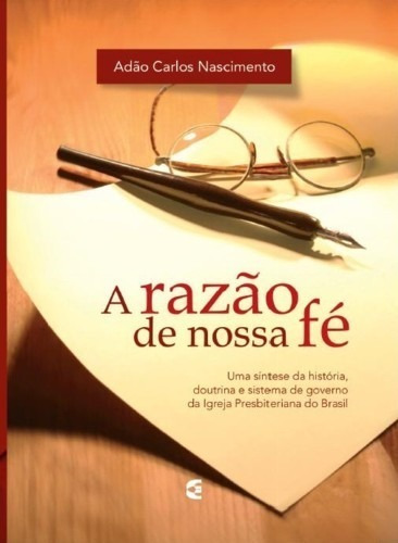 A Razao De Nossa Fe | Adão Carlos Nascimento