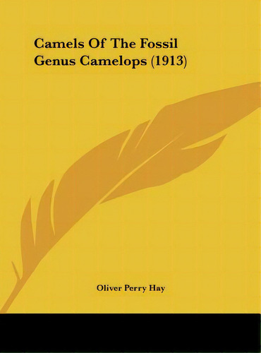 Camels Of The Fossil Genus Camelops (1913), De Hay, Oliver Perry. Editorial Kessinger Pub Llc, Tapa Dura En Inglés