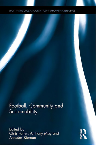 Football, Community And Sustainability, De Porter, Chris. Editorial Routledge, Tapa Dura En Inglés