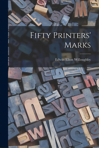 Fifty Printers' Marks, De Willoughby, Edwin Eliott 1899-1959. Editorial Hassell Street Pr, Tapa Blanda En Inglés