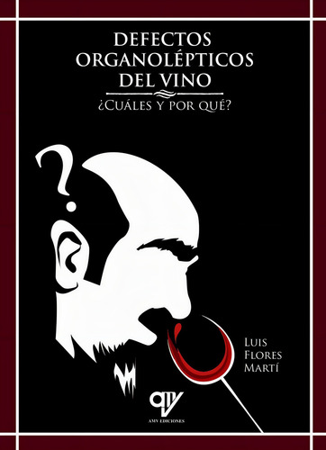 Defectos Organolãâ©pticos Del Vino: ¿cuáles Y Por Qué?, De Flores Martí, Luis., Vol. 1. Editorial Antonio Madrid Vicente, Editor, Tapa Blanda En Español, 2018