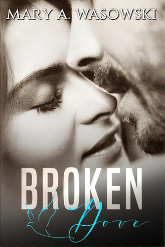 Broken Dove: A Mafia Romance, De Wasowski, Mary A.. Editorial Lightning Source Inc, Tapa Blanda En Inglés