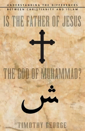 Is The Father Of Jesus The God Of Muhammad?, De Timothy George. Editorial Zondervan, Tapa Blanda En Inglés