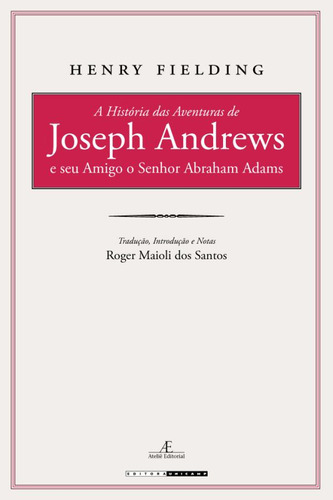 A História das Aventuras de Joseph Andrews e seu Amigo o Senhor Abraham Adams, de Fielding, Henry. Série Clássicos Comentados Editora Ateliê Editorial Ltda - EPP,UNIVERSIDADE ESTADUAL DE CAMPINAS, capa dura em português, 2011