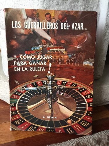 Guerrilleros Del Azar Y Como Jugar Para Ganar En La Ruleta