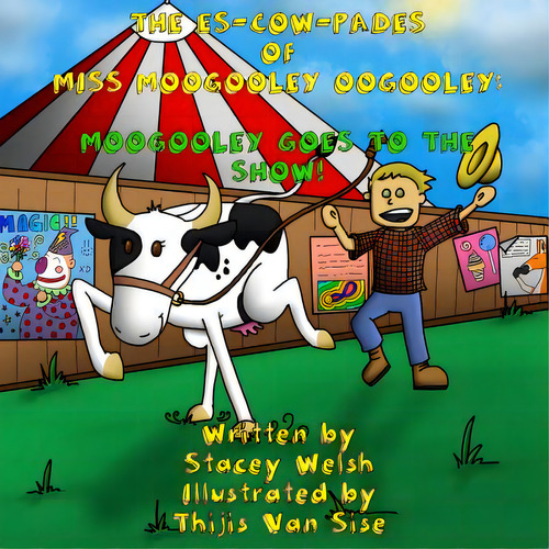 The Es-cow-pades Of Miss Moogooley Oogooley: Moogooley Oogooley Goes To The Show, De Welsh, Stacey. Editorial Lightning Source Inc, Tapa Blanda En Inglés