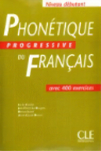 Niveau Debutant. Phonetique Progressive Du Francais. Avec 400 Exercice, De Charliac L - Le Bougnec J - Loreil B. Editorial Cle Internacional, Tapa Blanda En Francés