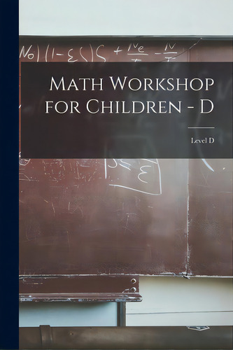 Math Workshop For Children - D; Level D, De Anonymous. Editorial Hassell Street Pr, Tapa Blanda En Inglés