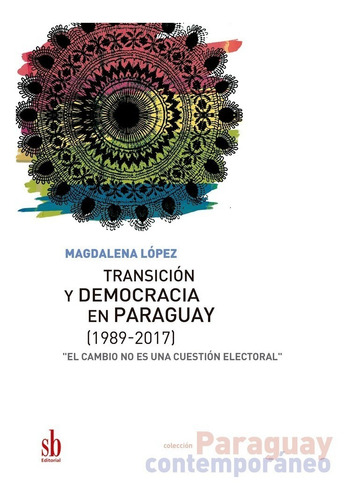 Transición Y Democracia En Paraguay [1989-2017], Magui López