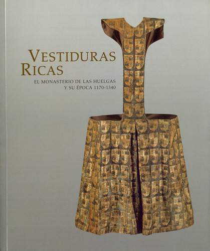 Libro Vestiduras Ricas: El Monasterio De Las Huelgas Y Su...