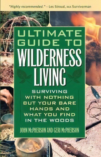 Ultimate Guide To Wilderness Living : Surviving With Nothing But Your Bare Hands And What You Fin..., De John Mcpherson. Editorial Ulysses Press, Tapa Blanda En Inglés, 2008