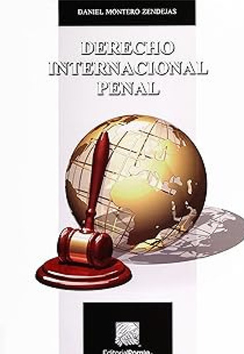 Derecho Internacional Penal, De Montero Zendejas, Daniel. Editorial Porrúa México, Edición 1, 2017 En Español