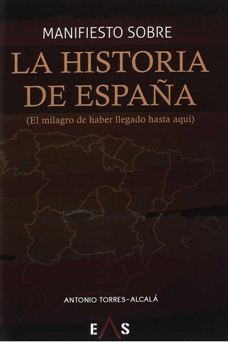 Manifiesto Sobre La Historia De Espaãâ±a, De Torres Alcalá, Antonio. Editorial Eas, Tapa Blanda En Español