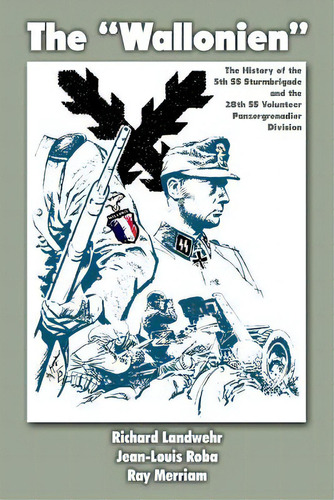 The Wallonien : The History Of The 5th Ss-sturmbrigade And 28th Ss Volunteer Panzergrenadier Div..., De Roba, Jean-louis. Editorial Createspace, Tapa Blanda En Inglés